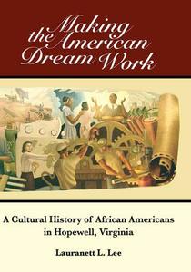 Making the American Dream Work: A Cultural History of African Americans in Hopewell, Virginia [Hardcover]
